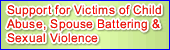 Support for Victims of Child Abuse,Spouse Battering & Sexual Volence